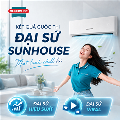 DANH SÁCH THẮNG GIẢI CUỘC THI SÁNG TẠO VIDEO ĐẠI SỨ SUNHOUSE - MÁT LẠNH CHILL HÈ